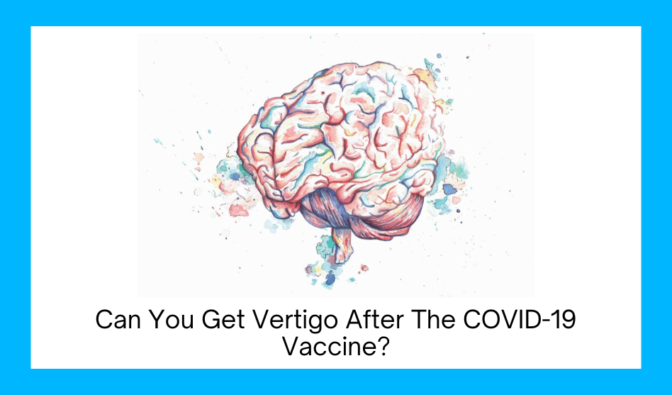 Can You Get Vertigo After The COVID-19 Vaccine?