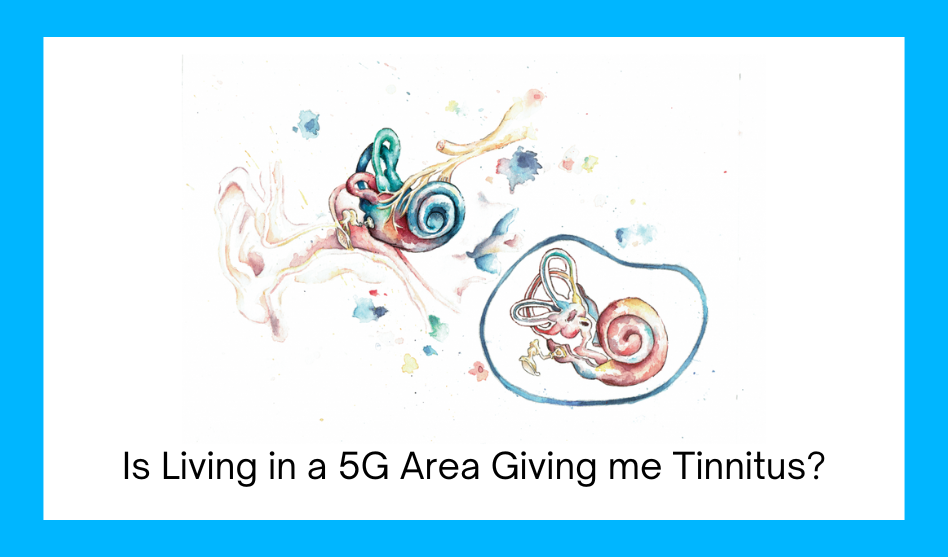 Is Living in a 5G Area Giving me Tinnitus?