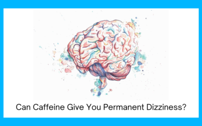 Can Caffeine Give You Permanent Dizziness?