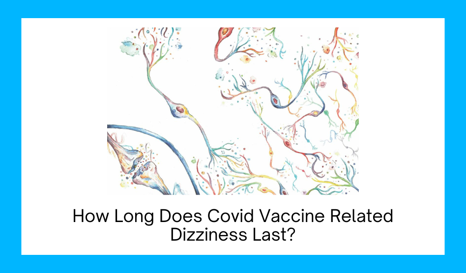 How Long Does Covid Vaccine Related Dizziness Last?