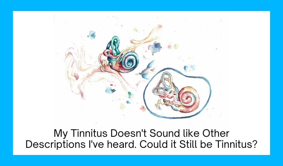 My tinnitus doesn’t sound like descriptions I’ve heard. Could it still be tinnitus?
