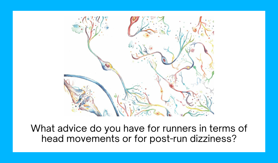 What advice do you have for runners in terms of head movements or for post-run dizziness?