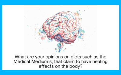 What are your opinions on diets such as the Medical Medium’s, that claim to have healing effects on the body?